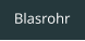 Blasrohr